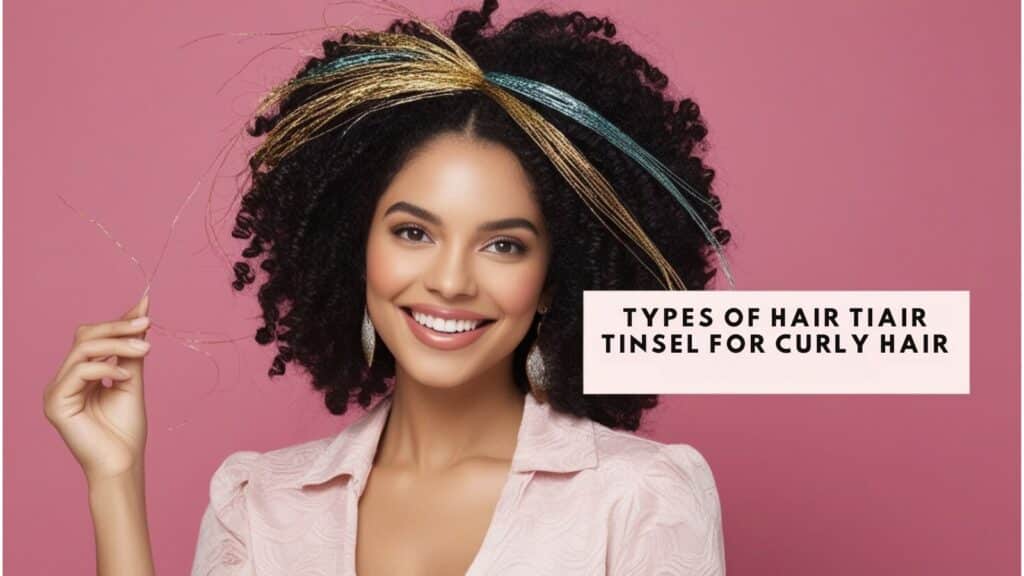 Types of Hair Tinsel for Curly Hair