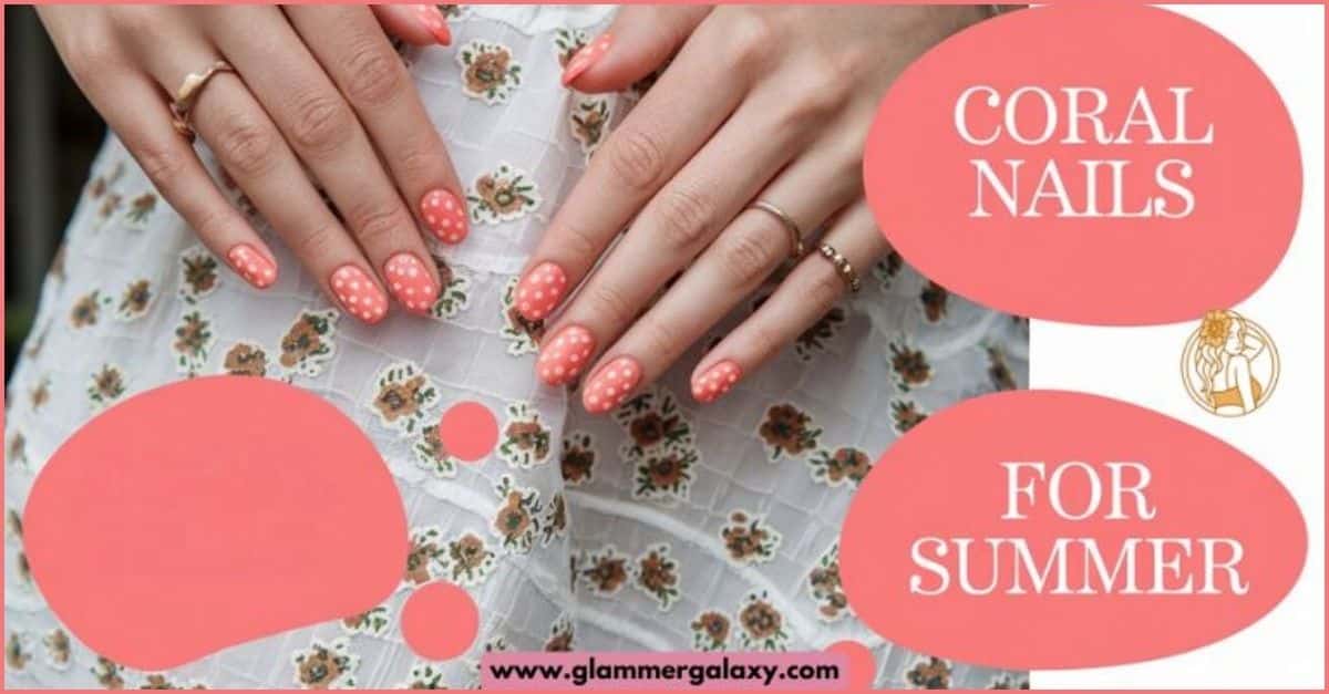 35 Coral Nails Designs for a Gorgeous Summer Look